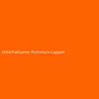 Unterhaltsamer Plutonium-Lappen