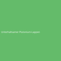 Unterhaltsamer Plutonium-Lappen