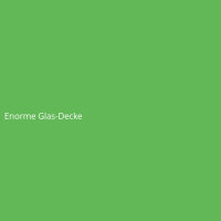 Enorme Glas-Decke